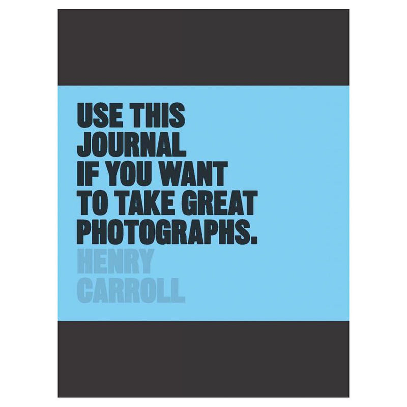 Henry Carrol: Use This Journal if You Want to Take Great Photographs