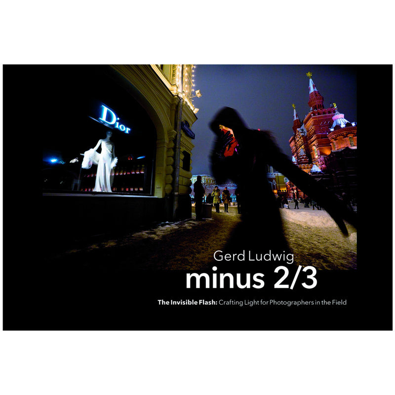Gerd Ludwig: Minus 2/3 - The Invisible Flash, Crafting Light For Photographers in the Field