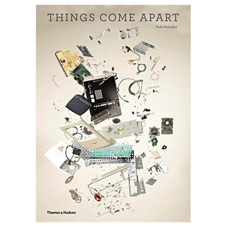 Todd McLellan: Things Come Apart, A Teardown Manual for Modern Living
