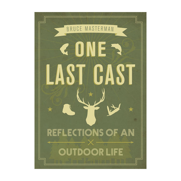 Bruce Masterman: One last Cast - Reflections of an Outdoor Life