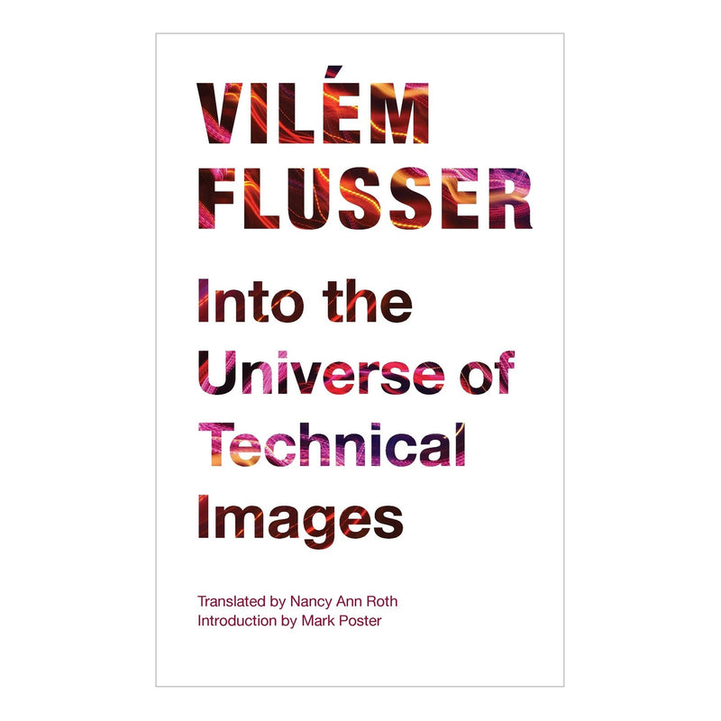 Vilém Flusser: Into the Universe of Technical Images