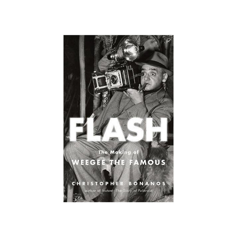 Christopher Bonanos: Flash: The Making of Weegee the Famous