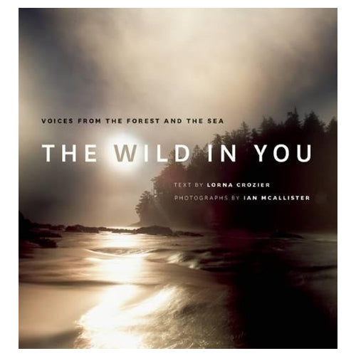 Lorna Crozier, Ian McAllister: The Wild in You, Voices from the Forest and the Sea