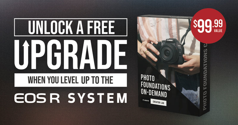 Unlock a Free Upgrade - Canon's Photo Foundations On-Demand Course