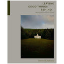 Book cover of Leaving Good Things Behind by Darren Calabrese featuring a solitary house in a grassy field with a forest and cloudy sky background