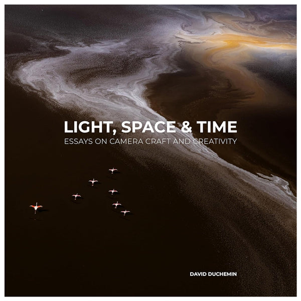 David duChemin: Light, Space, and Time: Essays on Camera Craft and Creativity