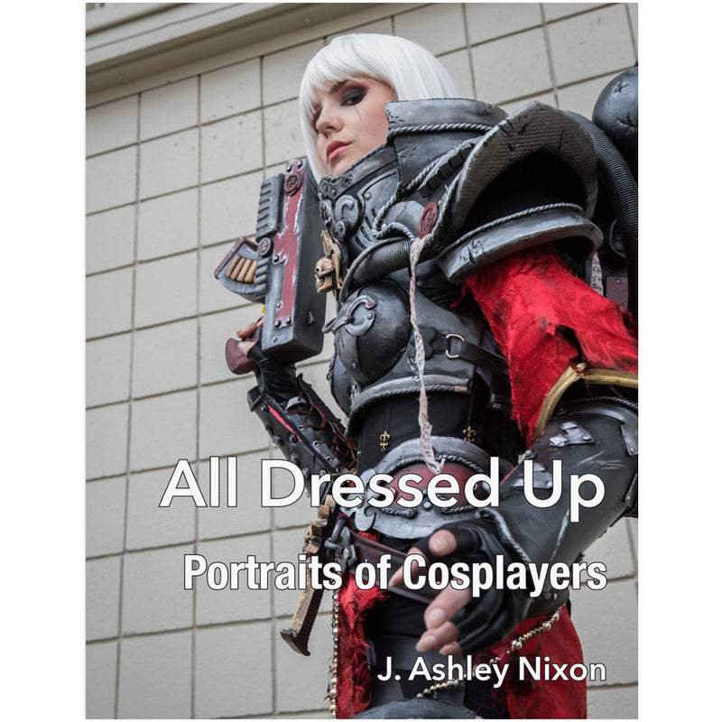 J. Ashley Nixon: All Dressed Up: Portraits of Cosplayers