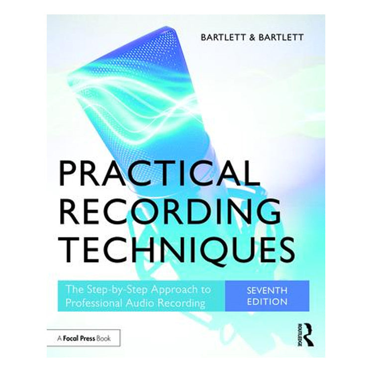 Bruce Bartlett, Jenny Bartlett: Practical Recording Techniques The Step-by-Step Approach to Professional Audio Recording, 7th Edition