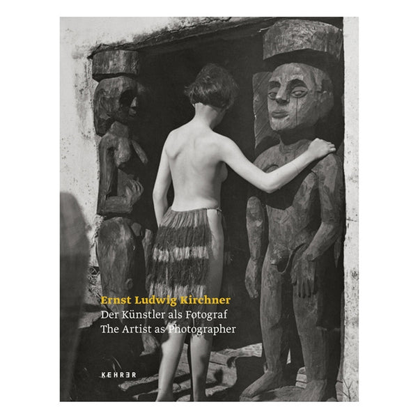 Ernst Ludwig Kirchner: The Artist as Photographer