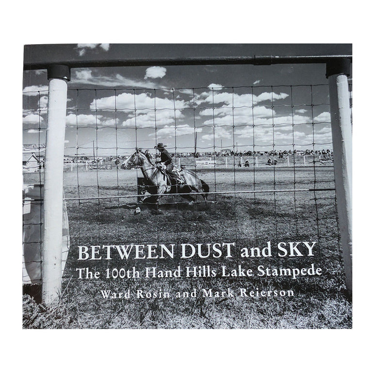 Ward Rosin, Mark Reierson: Between Dust and Sky, The 100th Hand Hills Lake Stampede