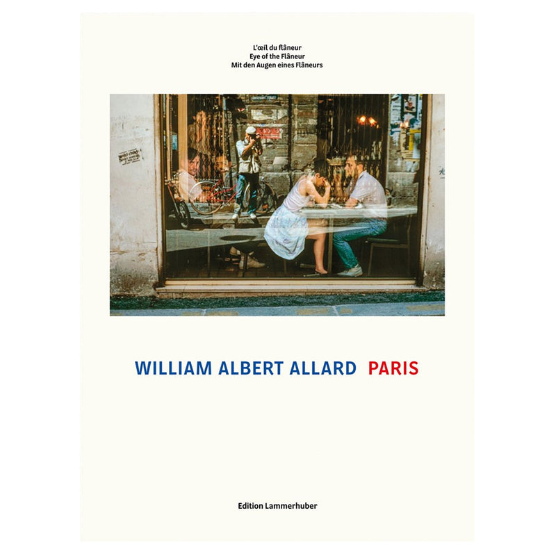 William Albert Allard: Paris: Eye of the Flâneur (Hardcover)