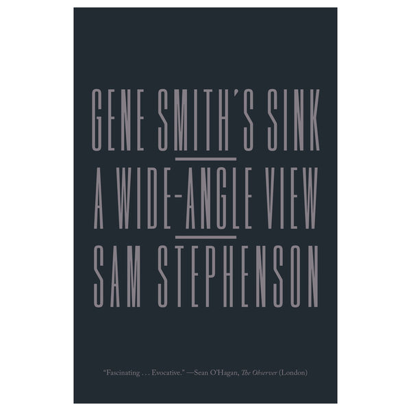 Sam Stephenson: Gene Smith's Sink: A Wide-Angle View