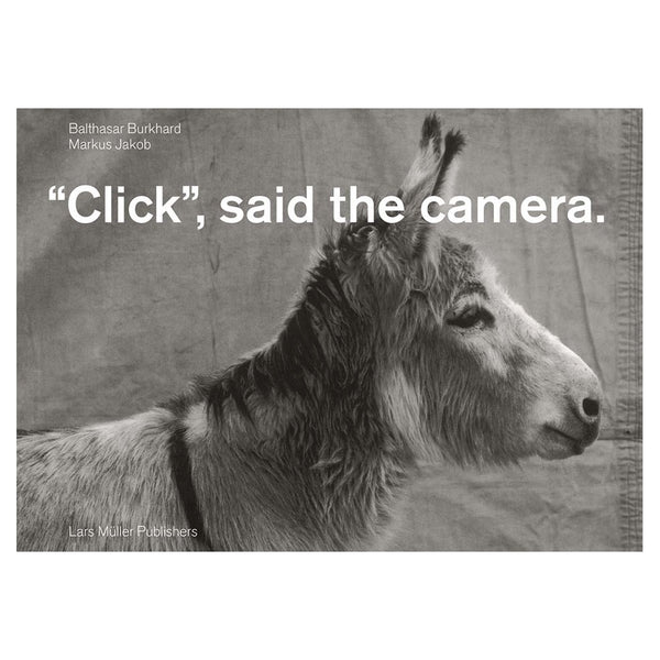 Balthasar Burkhard, Markus Jakob: Click, Said the Camera