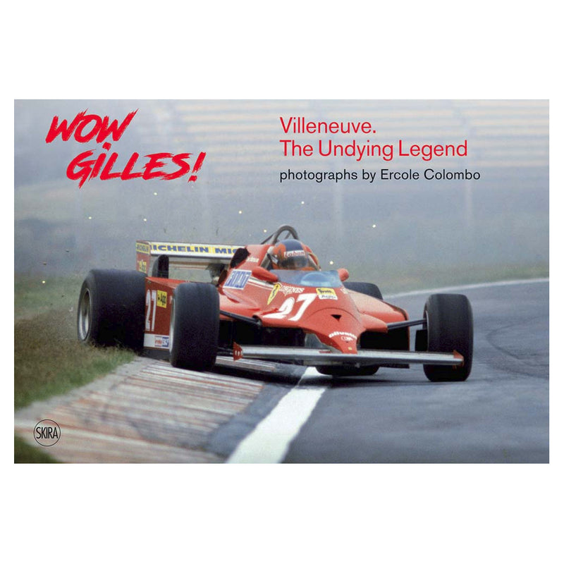 Ercole Colombo: Wow Gilles! Villeneuve, the Undying Legend