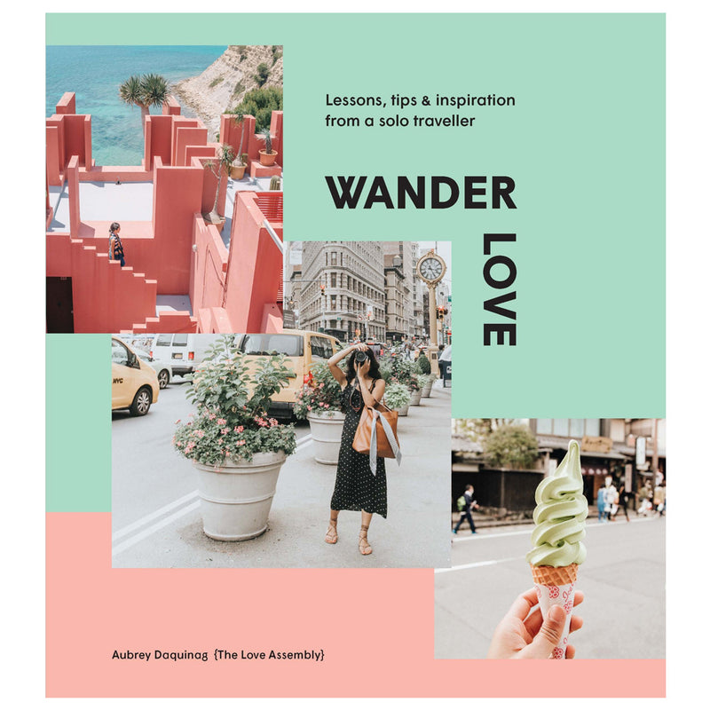 Aubrey Daquinag: Wander Love: Lessons, Tips, & Inspiration From A Solo Traveller