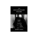 John Tagg: The Discipllinary Frame