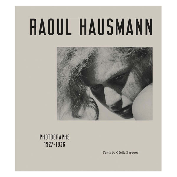 Raoul Hausmann: Photographs 1927 - 1936