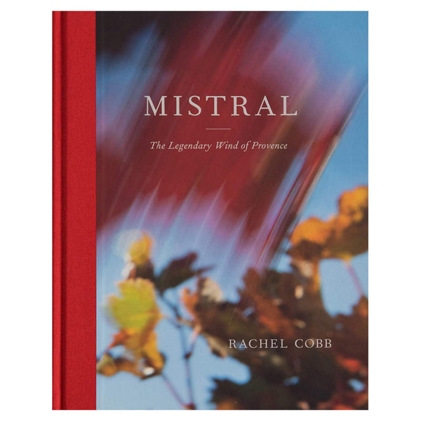 Rachel Cobb: Mistral: The Legendary Wind of Provence