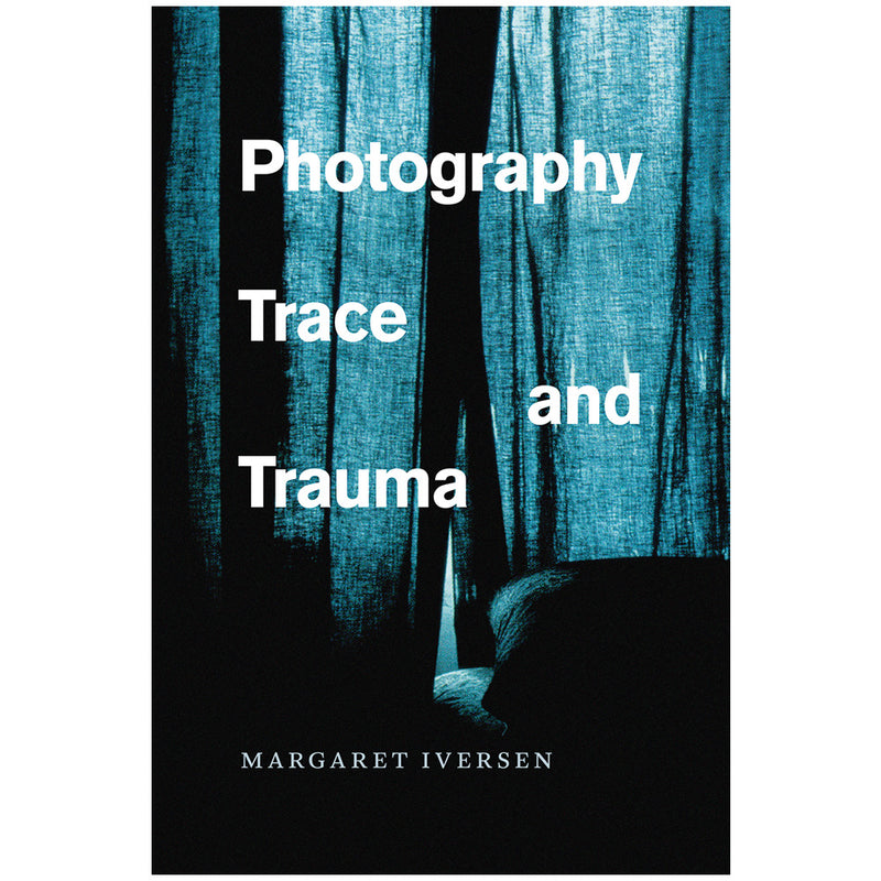 Margaret Iversen: Photography, Trace, and Trauma