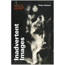 Peter Geimer: Inadvertent Images: A History of Photographic Images