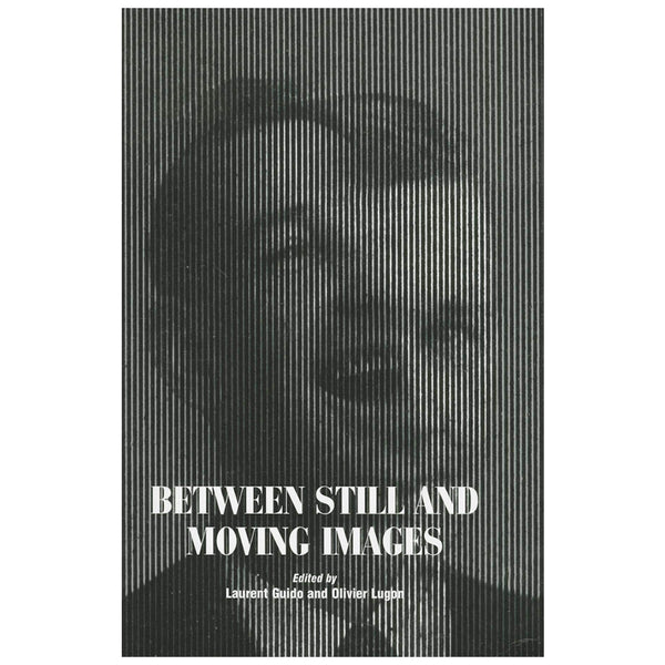 Laurent Guido: Between Still and Moving Images: Photography and Cinema in the 20th Century