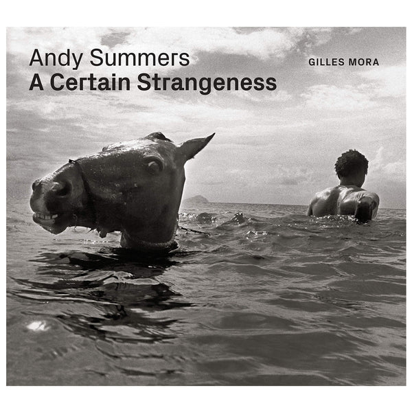 Giles Mora: Andy Summers: A Certain Strangeness