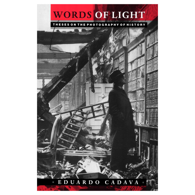 Eduardo Cadava: Words of Light: Theses on the Photography of History