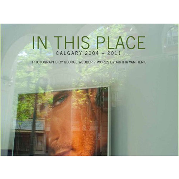 George Webber: In This Place - Calgary 2004-2011