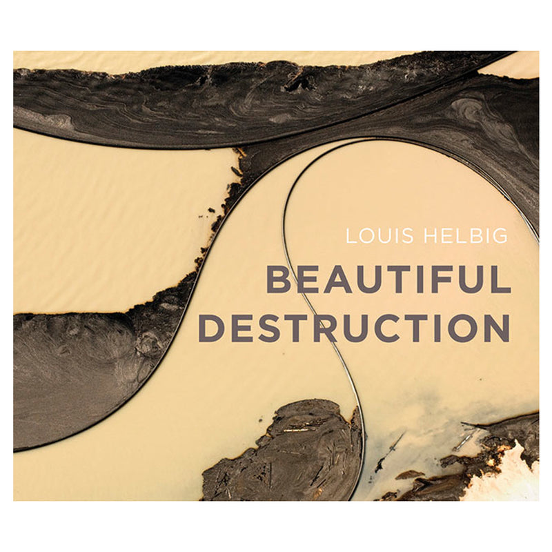 Louis Helbig: Beautiful Destruction