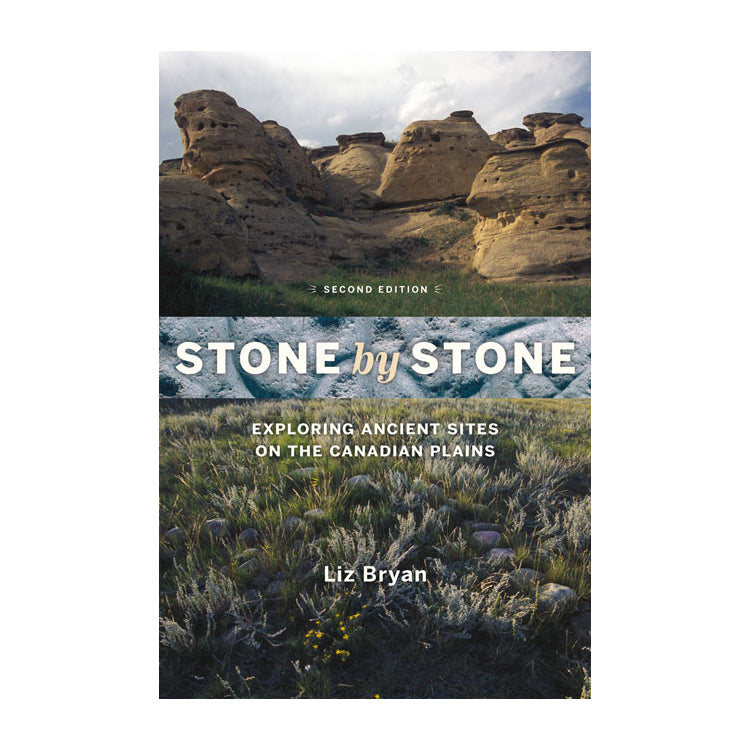 Liz Bryan: Stone by Stone Exploring Ancient Sites on the Canadian Plains, Second Edition