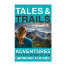 Lynn Martel: Tales and Trails, Adventures for Everyone in the Canadian Rockies