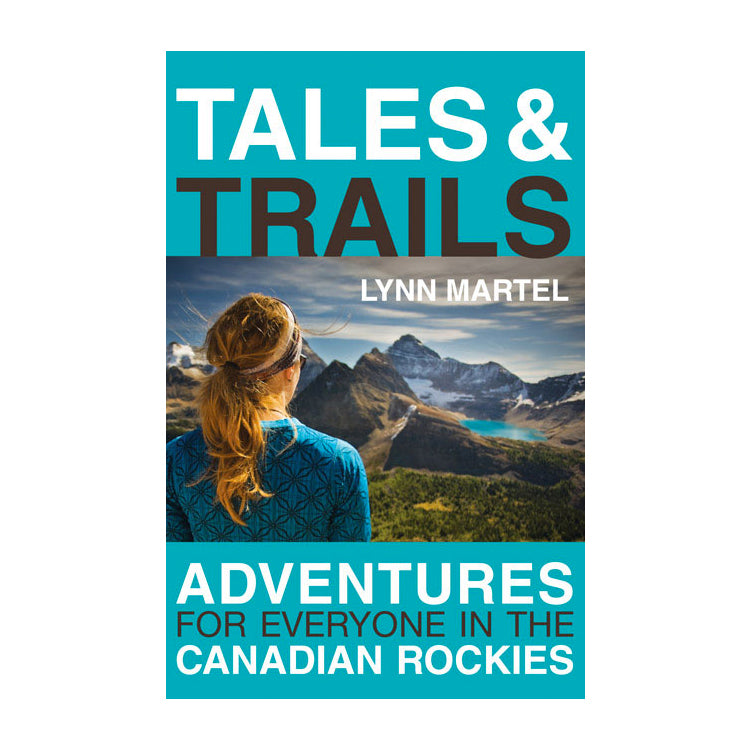 Lynn Martel: Tales and Trails, Adventures for Everyone in the Canadian Rockies