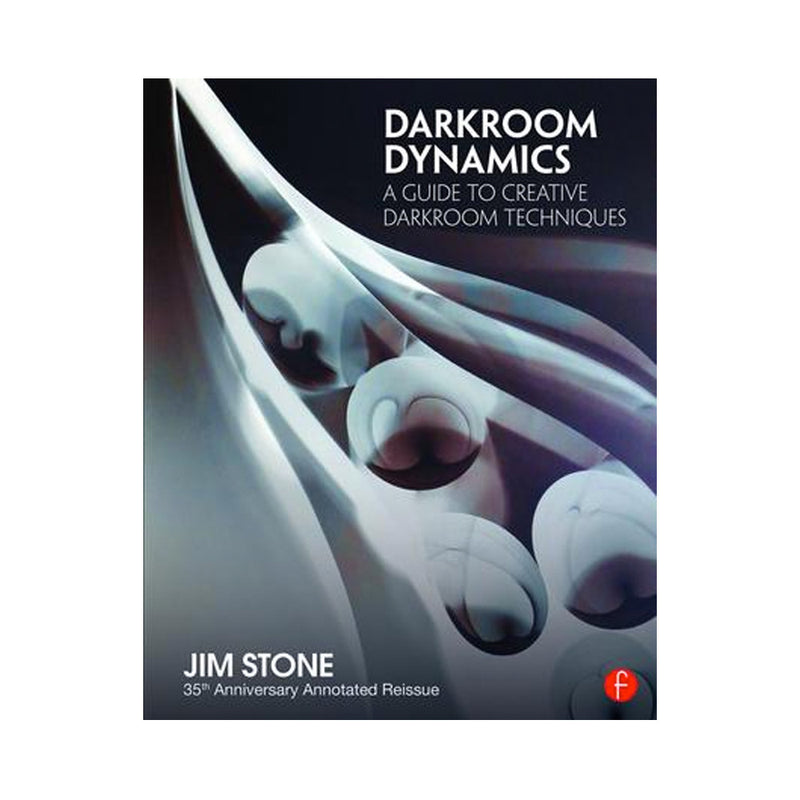 Jim Stone: Darkroom Dynamics A Guide to Creative Darkroom Techniques - 35th Anniversary Annotated Reissue