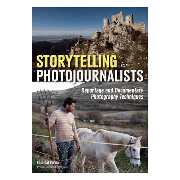 Enzo dal Verme: Storytelling for Photojournalists: Reportage and Documentary Photography Techniques