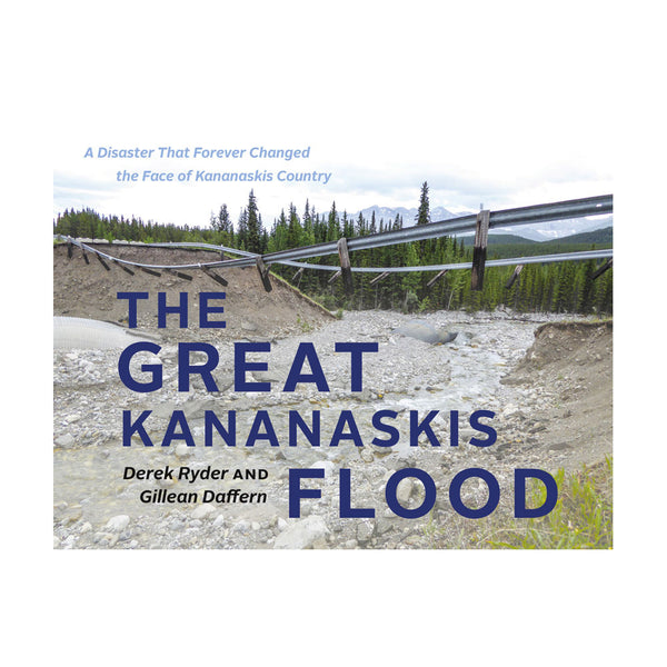 Gillean Daffern, Derek Ryder: The Great Kananaskis Flood, A Disaster That Forever Changed the Face of Kananaskis Country