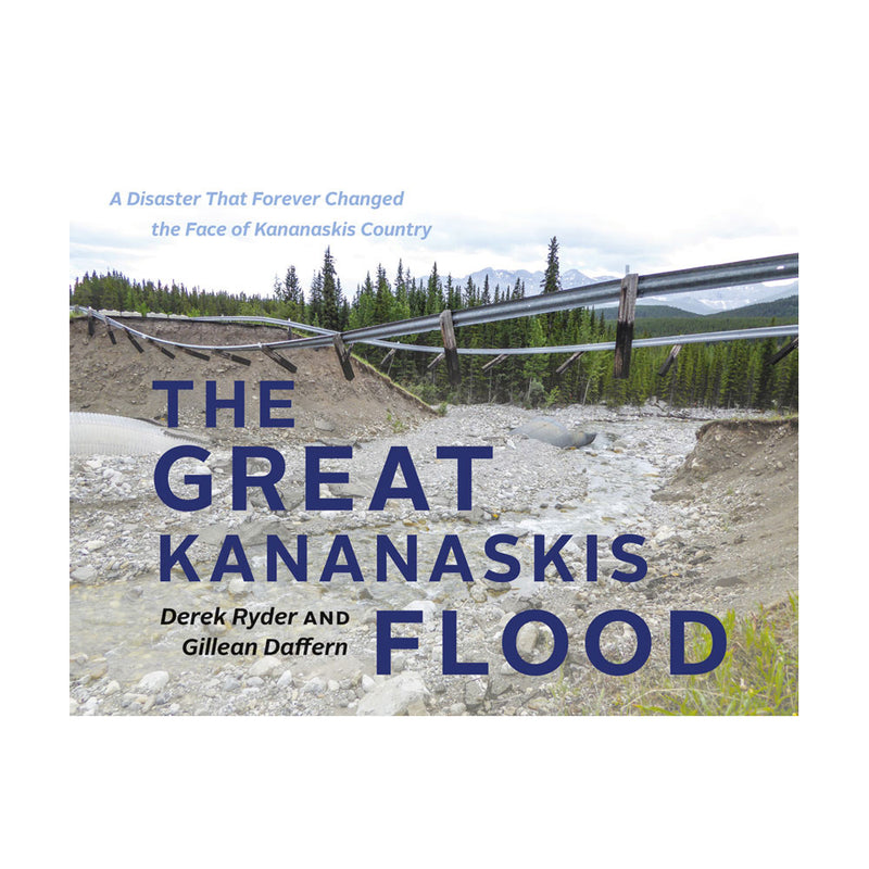 Gillean Daffern, Derek Ryder: The Great Kananaskis Flood, A Disaster That Forever Changed the Face of Kananaskis Country