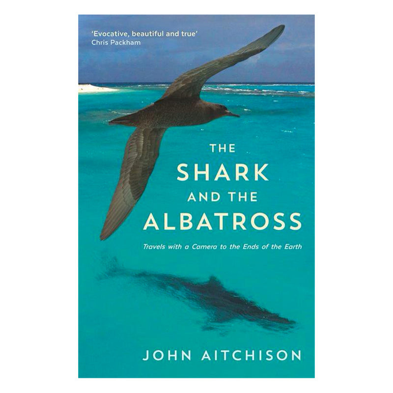 John Aitchison: The Shark and the Albatross, A Wildlife Filmmaker Reveals Why Nature Matters to Us All