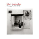 Robert Rauschenberg: Photographs 1949-1962